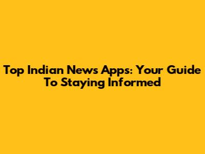 Top Indian News Apps: Your Guide To Staying Informed