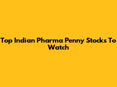 Top Indian Pharma Penny Stocks To Watch