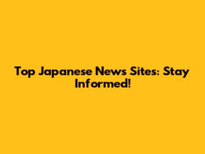 Top Japanese News Sites: Stay Informed!