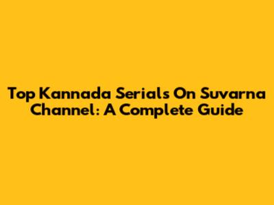 Top Kannada Serials On Suvarna Channel: A Complete Guide