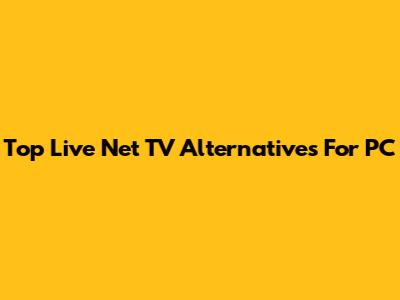 Top Live Net TV Alternatives For PC