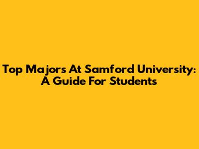 Top Majors At Samford University: A Guide For Students