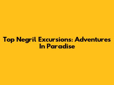 Top Negril Excursions: Adventures In Paradise