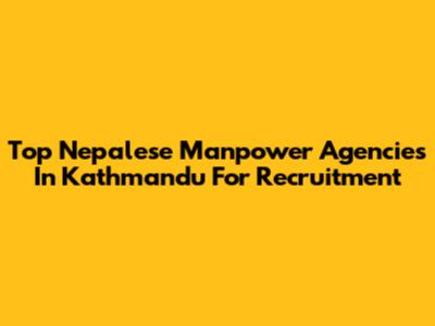 Top Nepalese Manpower Agencies In Kathmandu For Recruitment