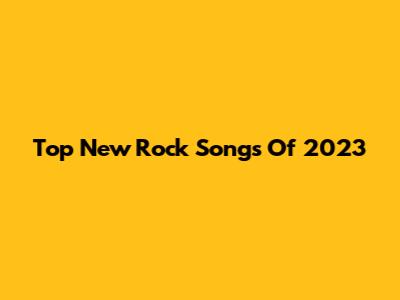 Top New Rock Songs Of 2023