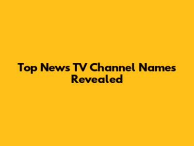 Top News TV Channel Names Revealed