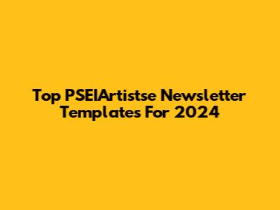 Top PSEIArtistse Newsletter Templates For 2024