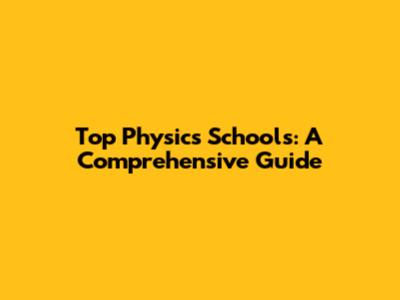 Top Physics Schools: A Comprehensive Guide