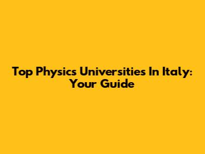 Top Physics Universities In Italy: Your Guide