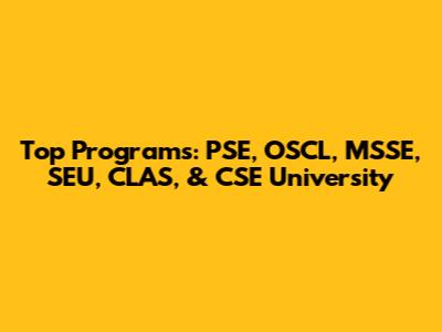 Top Programs: PSE, OSCL, MSSE, SEU, CLAS, & CSE University