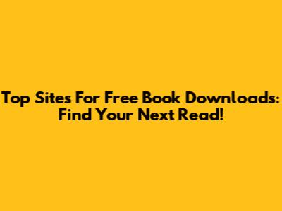 Top Sites For Free Book Downloads: Find Your Next Read!