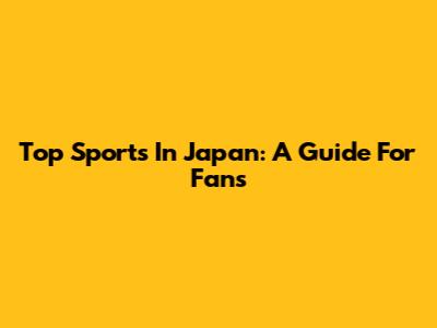 Top Sports In Japan: A Guide For Fans
