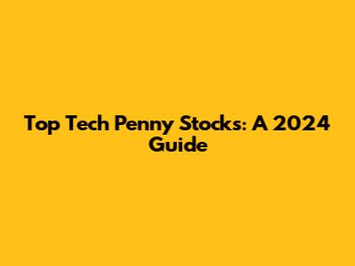 Top Tech Penny Stocks: A 2024 Guide