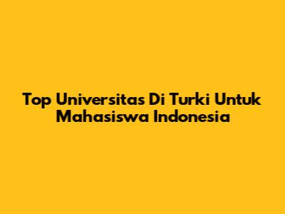 Top Universitas Di Turki Untuk Mahasiswa Indonesia