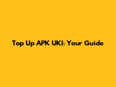 Top Up APK UKI: Your Guide
