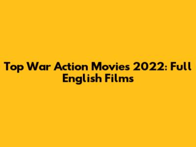 Top War Action Movies 2022: Full English Films