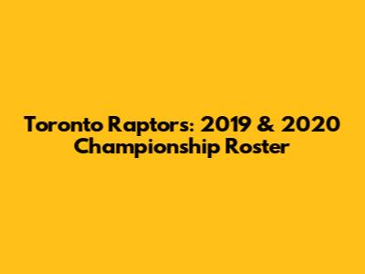 Toronto Raptors: 2019 & 2020 Championship Roster
