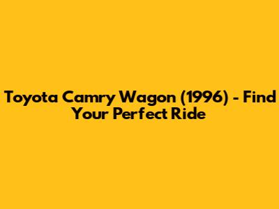 Toyota Camry Wagon (1996) - Find Your Perfect Ride