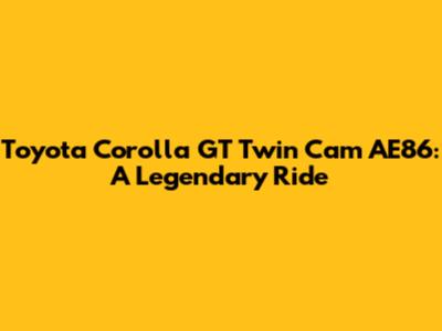 Toyota Corolla GT Twin Cam AE86: A Legendary Ride