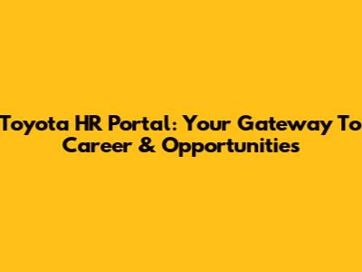 Toyota HR Portal: Your Gateway To Career & Opportunities