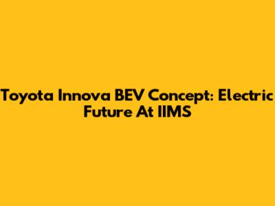 Toyota Innova BEV Concept: Electric Future At IIMS