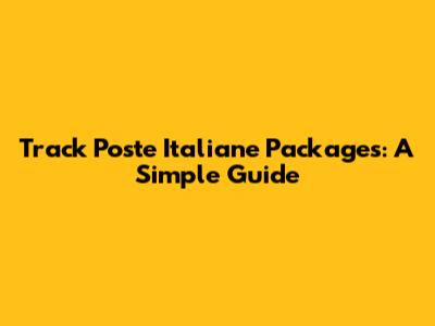 Track Poste Italiane Packages: A Simple Guide