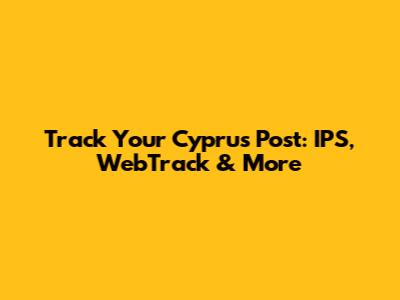 Track Your Cyprus Post: IPS, WebTrack & More