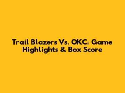 Trail Blazers Vs. OKC: Game Highlights & Box Score