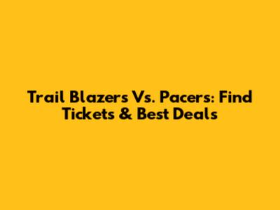 Trail Blazers Vs. Pacers: Find Tickets & Best Deals