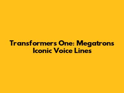 Transformers One: Megatron's Iconic Voice Lines