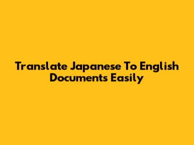 Translate Japanese To English Documents Easily