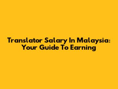 Translator Salary In Malaysia: Your Guide To Earning