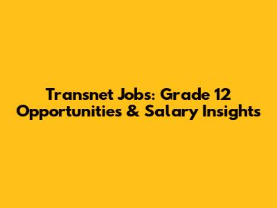 Transnet Jobs: Grade 12 Opportunities & Salary Insights
