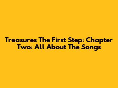 Treasure's 'The First Step: Chapter Two': All About The Songs