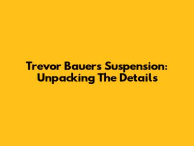 Trevor Bauer's Suspension: Unpacking The Details
