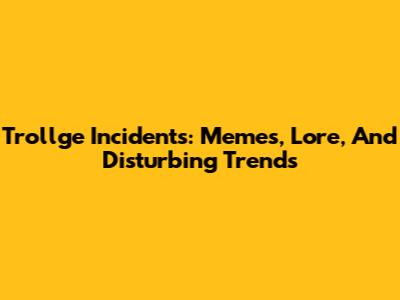 Trollge Incidents: Memes, Lore, And Disturbing Trends