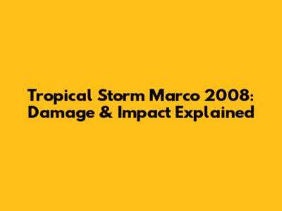 Tropical Storm Marco 2008: Damage & Impact Explained