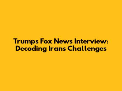 Trump's Fox News Interview: Decoding Iran's Challenges
