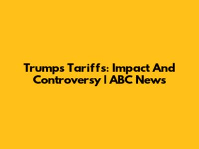 Trump's Tariffs: Impact And Controversy | ABC News