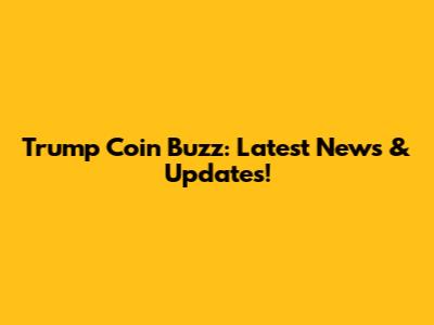 Trump Coin Buzz: Latest News & Updates!