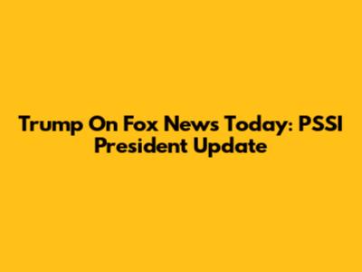 Trump On Fox News Today: PSSI President Update