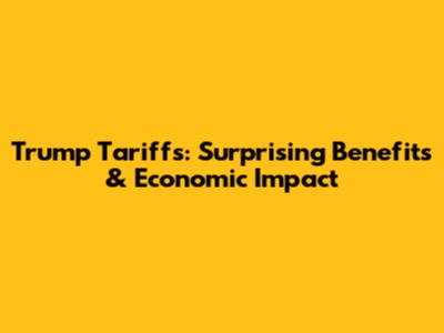 Trump Tariffs: Surprising Benefits & Economic Impact