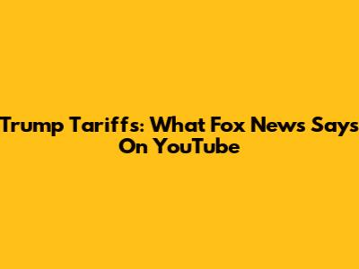 Trump Tariffs: What Fox News Says On YouTube