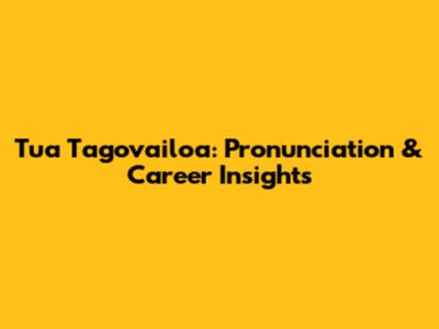 Tua Tagovailoa: Pronunciation & Career Insights