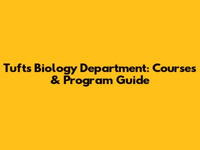 Tufts Biology Department: Courses & Program Guide