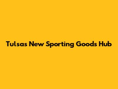Tulsa's New Sporting Goods Hub