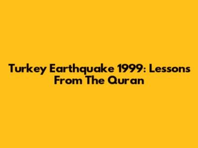 Turkey Earthquake 1999: Lessons From The Qur'an