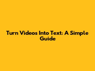 Turn Videos Into Text: A Simple Guide