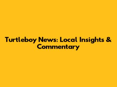 Turtleboy News: Local Insights & Commentary