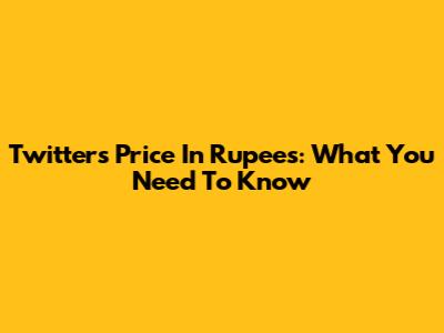 Twitter's Price In Rupees: What You Need To Know